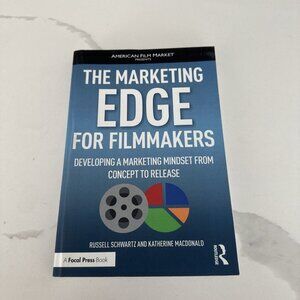 The Marketing Edge for Filmmakers: Developing a Marketing Mindset from Concept t
